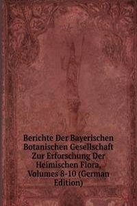 Berichte Der Bayerischen Botanischen Gesellschaft Zur Erforschung Der Heimischen Flora, Volumes 8-10 (German Edition)