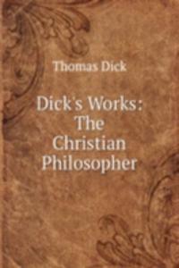 Dick's Works: The Christian Philosopher