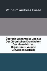 Uber Die Erkenntniss Und Cur Der Chronischen Krankheiten Des Menschlichen Organismus, Volume 2 (German Edition)