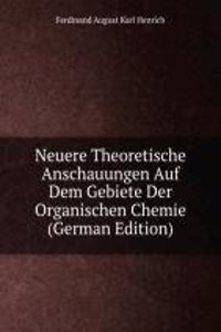Neuere Theoretische Anschauungen Auf Dem Gebiete Der Organischen Chemie (German Edition)