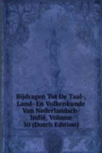 Bijdragen Tot De Taal-, Land- En Volkenkunde Van Nederlandsch-Indie, Volume 50 (Dutch Edition)