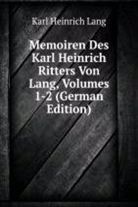 Memoiren Des Karl Heinrich Ritters Von Lang, Volumes 1-2 (German Edition)