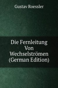 Die Fernleitung Von Wechselstromen (German Edition)