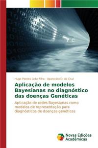 Aplicação de modelos Bayesianas no diagnóstico das doenças Genéticas