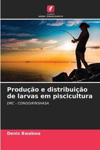 Produção e distribuição de larvas em piscicultura