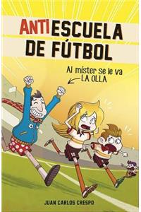 Antiescuela de Fútbol #3. Al Míster Se Le Va La Olla / Soccer Anti-School #3. the Coach Loses It