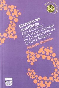 Claroscuros CientÃ­ficos: Paul Ehrenfest Y Los Temas Cruciales En El Surgimiento de la FÃ­sica Moderna