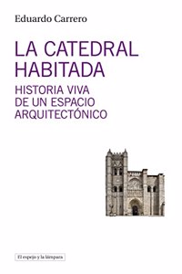 La catedral habitada: Historia viva de un espacio arquitectonico
