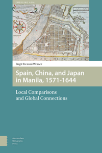 Spain, China, and Japan in Manila, 1571-1644