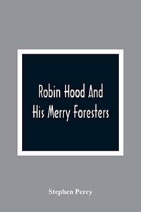 Robin Hood And His Merry Foresters