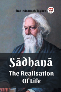 Sadhana The Realisation Of Life