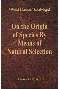 On the Origin of Species By Means of Natural Selection