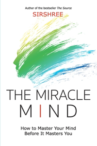 Miracle Mind - How To Master Your Mind Before It Masters You