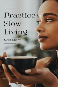 Practice Slow Living