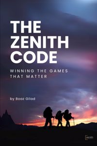 The Zenith Code: Winning The Games That Matter