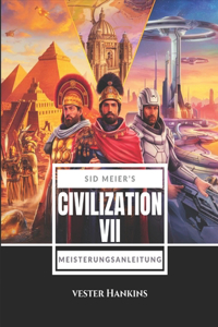 Sid Meier's Civilization VII Meisterungsanleitung