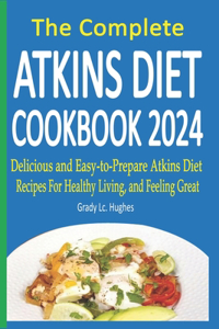 Complete Atkins Diet Cookbook 2024