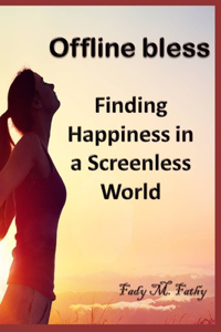 Offline bliss: Finding Happiness in a Screenless World