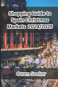 Shopping Guide to Spain Christmas Markets 2024/2025