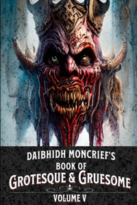 Daibhidh Moncrief's Book of Grotesque & Gruesome