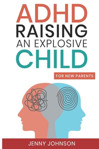 ADHD Raising an Explosive Child for New Parents