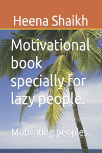 Motivational book specially for lazy people.