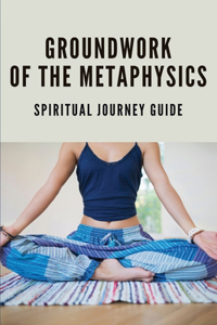 Groundwork Of The Metaphysics