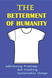 Betterment Of Humanity