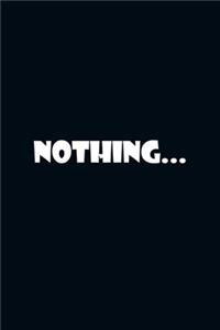 Nothing...