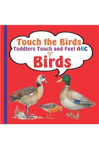 Touch the Birds Toddlers Touch and Feel ABC of Birds