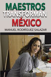 Maestros Transforman Mexico