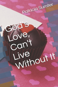 God's Love, Can't Live Without It