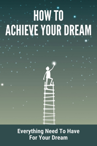 How To Achieve Your Dream