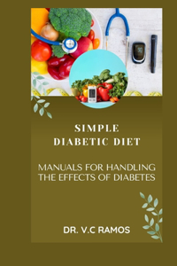 Simple Diabetic Diet: Manuals for Handling the Effects of Diabetes