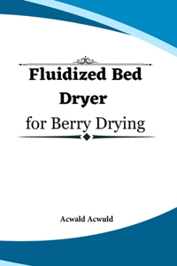 Fluidized Bed Dryer for Berry Drying