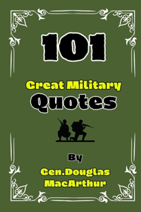 101 Great Military Quotes By Gen. Douglas MacArthur