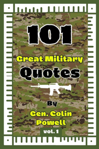 101 Great Military Quotes By Gen. Colin Powell Vol. 1