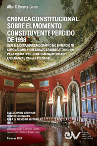 CRÓNICA CONSTITUCIONAL SOBRE EL MOMENTO CONSTITUYENTE PERDIDO DE 1998 (Que el liderazgo democrático no entendió ni supo asumir, y que Chávez le arrebató en 1999 para establecer un régimen autoritario)