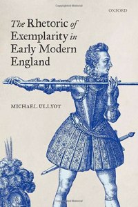 The Rhetoric of Exemplarity in Early Modern England