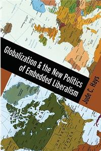 Globalization and the New Politics of Embedded Liberalism