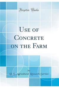 Use of Concrete on the Farm (Classic Reprint)