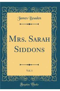 Mrs. Sarah Siddons, Vol. 1 (Classic Reprint)
