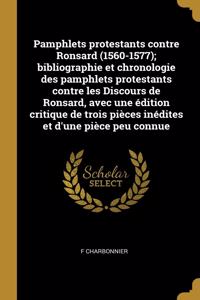 Pamphlets protestants contre Ronsard (1560-1577); bibliographie et chronologie des pamphlets protestants contre les Discours de Ronsard, avec une édition critique de trois pièces inédites et d'une pièce peu connue