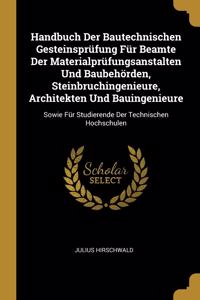 Handbuch Der Bautechnischen Gesteinsprüfung Für Beamte Der Materialprüfungsanstalten Und Baubehörden, Steinbruchingenieure, Architekten Und Bauingenieure