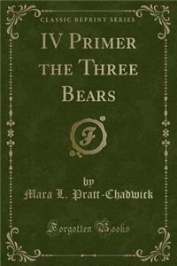 IV Primer the Three Bears (Classic Reprint)