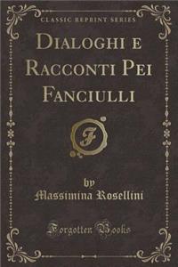 Dialoghi E Racconti Pei Fanciulli (Classic Reprint)