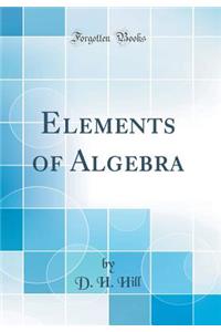 Elements of Algebra (Classic Reprint)