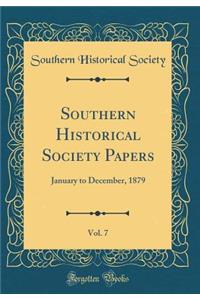 Southern Historical Society Papers, Vol. 7: January to December, 1879 (Classic Reprint)