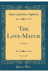 The Love-Match, Vol. 1 of 3: A Novel (Classic Reprint)