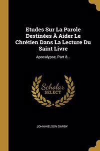 Etudes Sur La Parole Destinées À Aider Le Chrétien Dans La Lecture Du Saint Livre